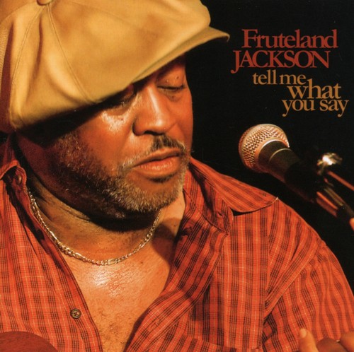 Fruteland Jackson: Tell Me What You Say - COMPACT DISCS