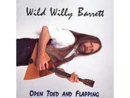 Wild Willy Barrett: Open Toed and Flapping - COMPACT DISCS
