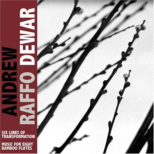 Andrew Raffo Dewar: Six Lines Of Transformation/Music For Eight Bamboo Flutes - COMPACT DISCS