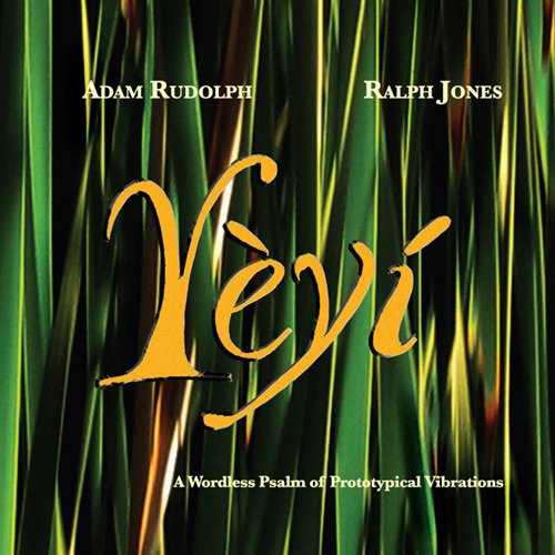 Adam Rudolph & Ralph Jones: Yeyi - COMPACT DISCS