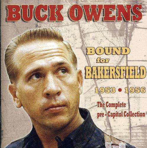 Buck Owens: Bound For Bakersfield 53-56: The Complete Pre-Capitol Collection - COMPACT DISCS