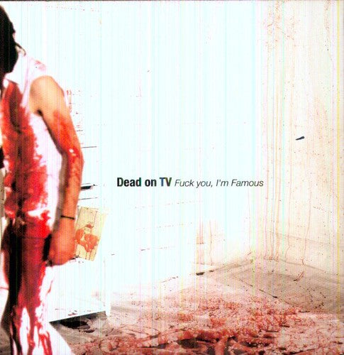 Dead On TV: Fuck You, I'm Famous - CD
