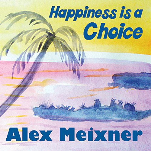 Alex Meixner: Happiness Is A Choice - CD