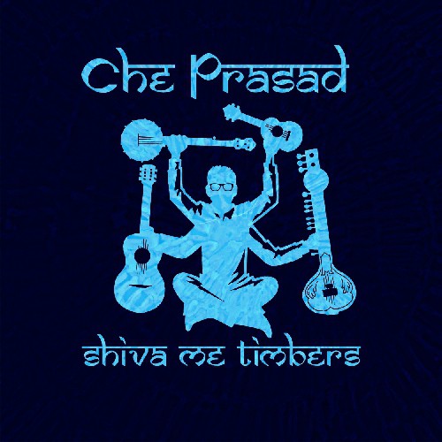 Che Prasad: Shiva Me Timbers - COMPACT DISCS