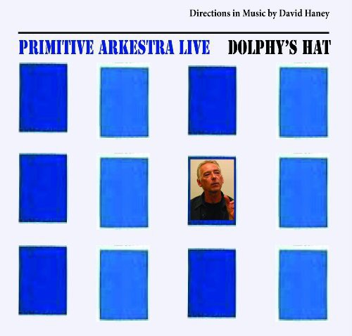 Primitive Arkestra: Dolphys Hat-Directions in Music By David Haney - COMPACT DISCS