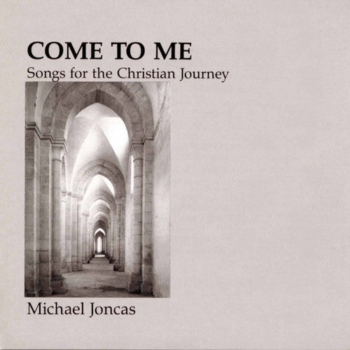 Michael Joncas: Come to Me: Christian Journey - CD