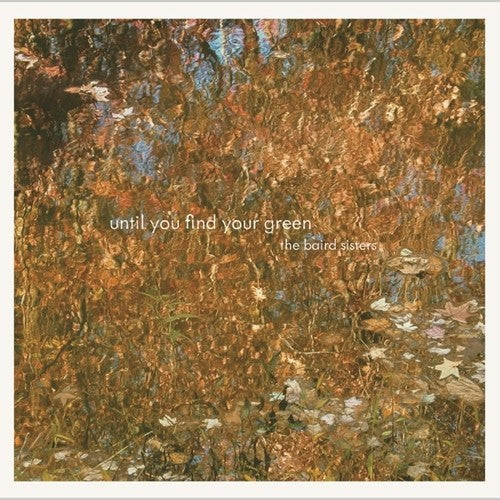 Baird Sisters: Until You Find Your Green - { VINYL }