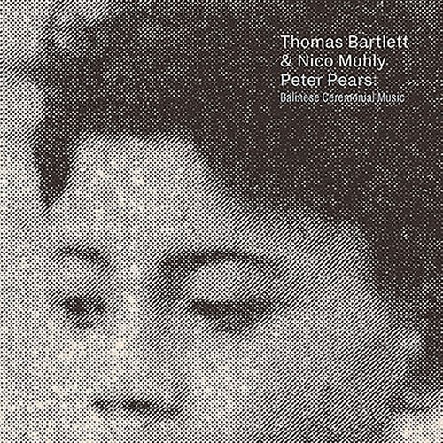 Bartlett, Thomas / Muhly, Nico: Peter Pears: Balinese Ceremonial Music - COMPACT DISCS