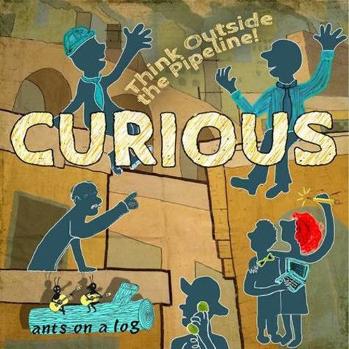 Ants on a Log: Curious: Think Outside The Pipeline! - COMPACT DISCS