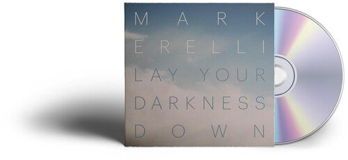 Mark Erelli: LAY YOUR DARKNESS DOWN - COMPACT DISCS