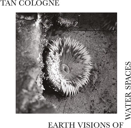 Tan Cologne: Earth Visions Of Water Spaces -VINYL
