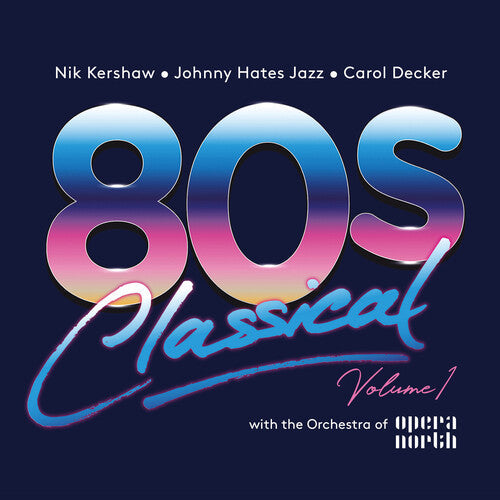 Various Artists: 80s Classical Volume 1: Nik Kershaw / Johnny Hates Jazz / Carol Decker With The Orchestra Of Opera North / Various - CD