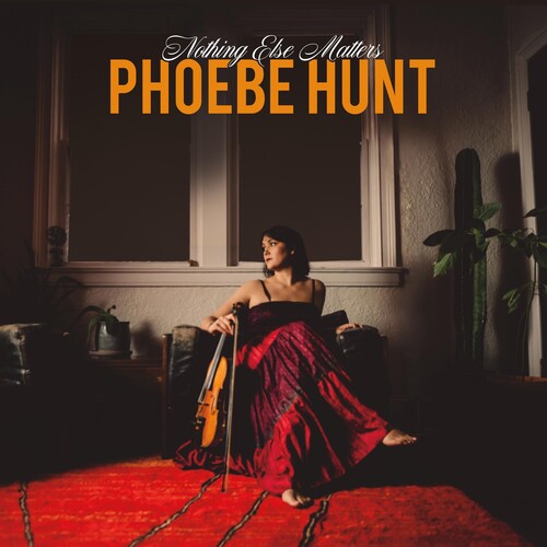 Phoebe Hunt: Nothing Else Matters - CD