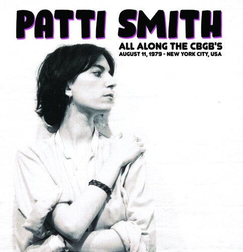 Patti Smith: All Along The CBGB's: August 11, 1979 - New York City, USA -VINYL