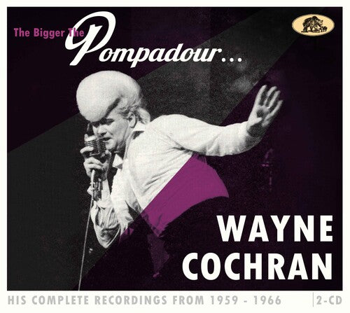 Wayne Cochran: The Bigger The Pompadour...His Complete Recordings From 1959-1966 - COMPACT DISCS