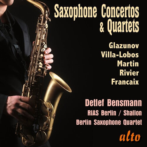 Detlef Bensmann: Saxophone Concertos & Quartets; Glazunov, Villa-Lobos, Martin, Rivier - COMPACT DISCS