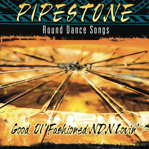 Pipestone-Round Dance Songs: Good Ol Fashioned NDN Lovin - CD