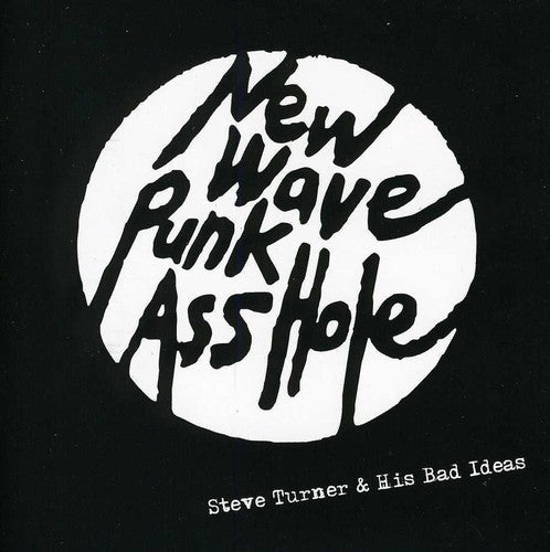 Steve Turner & His Bad Ideas: New Wave Punk Asshole - COMPACT DISCS