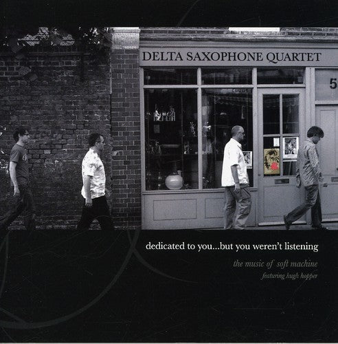 Delta Saxophone Quartet: Dedicated To You But You Weren't Listening: The Music Of Soft Machine - COMPACT DISCS