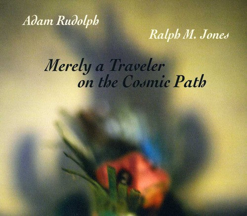 Adam Rudolph & Ralph M. Jones: Merely a Traveler on the Cosmic Path - COMPACT DISCS