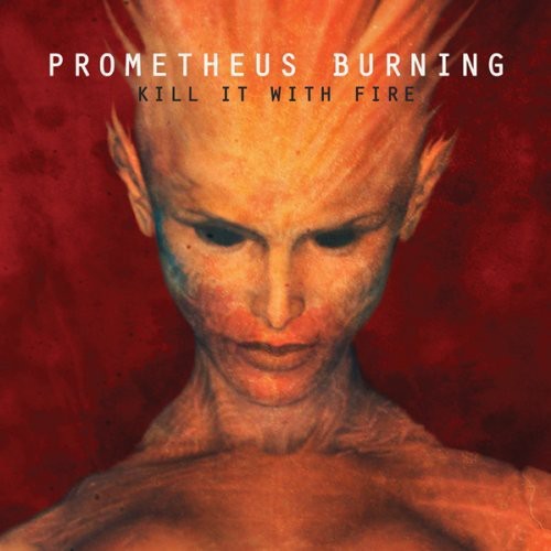 Prometheus Burning: Kill It with Fire - COMPACT DISCS