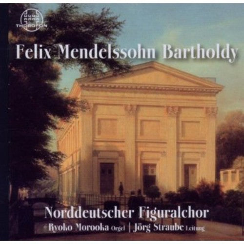 Mendelssohn / Straube / Norddeutscher Figuralchor: Felix Mendelssohn Bartholdy - COMPACT DISCS