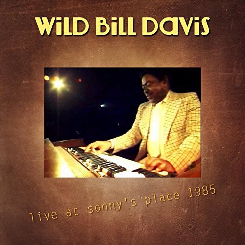 Wild Bill Davis: Live at Sonny's Place 1985 - CD