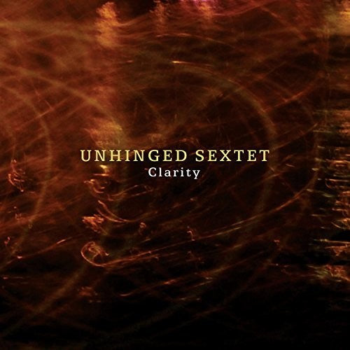 Unhinged Sextet: Clarity - COMPACT DISCS