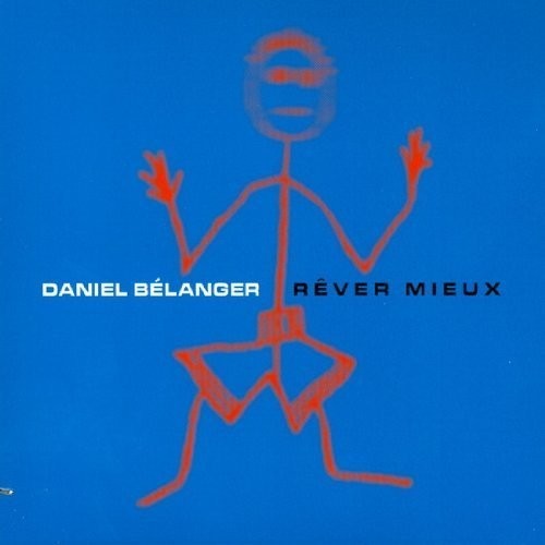 Daniel Belanger: Rever Mieux - COMPACT DISCS