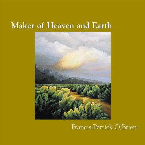 Francis Patrick O'Brien: Maker of Heaven & Earth - COMPACT DISCS