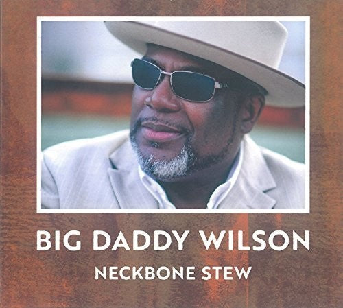 Big Daddy Wilson: Neckbone Stew - COMPACT DISCS