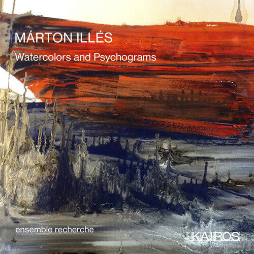 Ensemble Recherche: Marton Illes: Watercolors And Psychograms - COMPACT DISCS