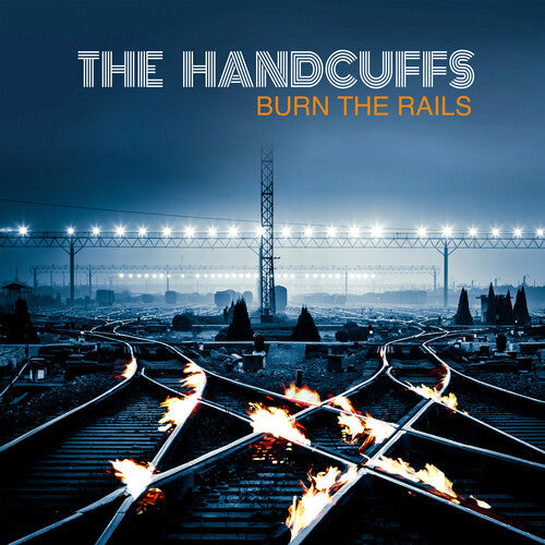 The Handcuffs: Burn The Rails - COMPACT DISCS