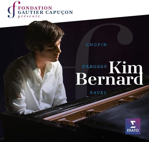 Kim Bernard: Fondation Gautier Capucon presente Kim Bernard: Chopin Ravel Debussy - COMPACT DISCS