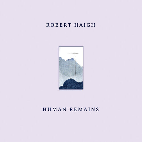 Robert Haigh: Human Remains -VINYL