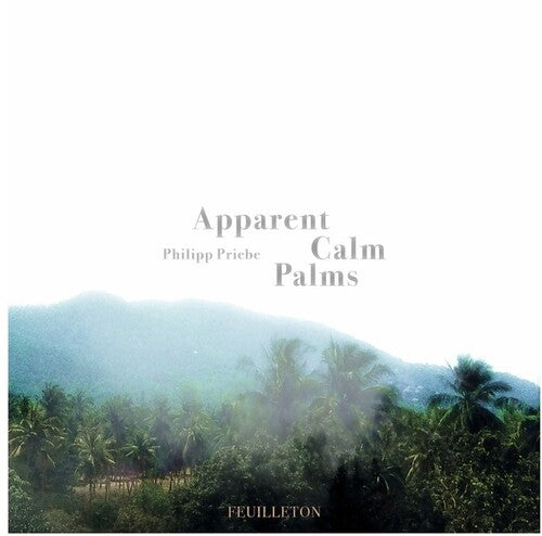 Philipp Priebe: Apparent Calm Palms -VINYL