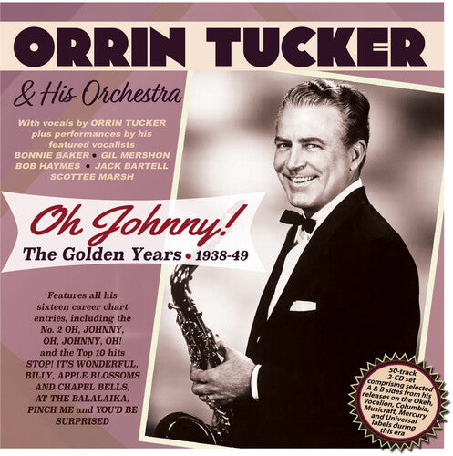 Orrin Tucker: Oh Johnny: The Golden Years 1938-49 - COMPACT DISCS