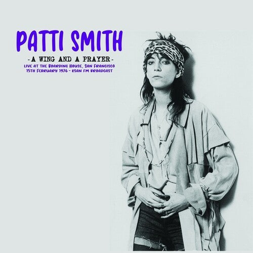 Patti Smith: A Wing And A Prayer: Live At The Boarding House, San Francisco 15th February 1976 - KSAN FM Broadcast -VINYL