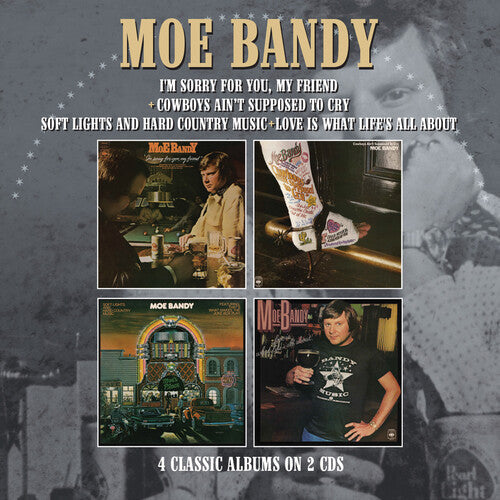 Moe Bandy: I'm Sorry For You My Friend / Cowboys Ain't Supposed To Cry / Soft Lights & Hard Country Music / Love Is What Life's All About - COMPACT DISCS
