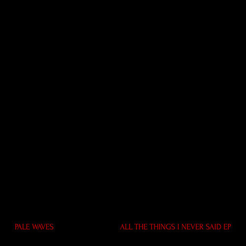 Pale Waves: All The Things I Never Said -VINYL