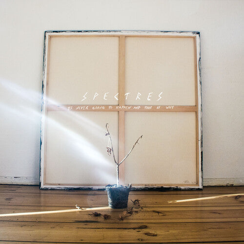 Spectres: It's Never Going To Happen And This Is Why -VINYL