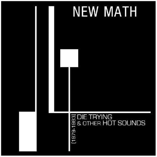 New Math: Die Trying & Other Hot Sounds (1979-1983) -VINYL