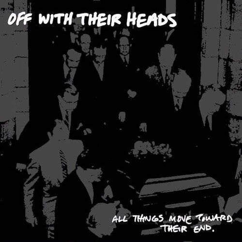 Off with Their Heads: All Things Move Towards Their End -VINYL
