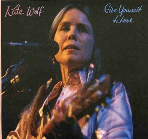 Kate Wolf: Give Yourself To Love - COMPACT DISCS