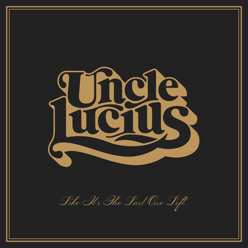Uncle Lucius: Like It's The Last One Left - COMPACT DISCS