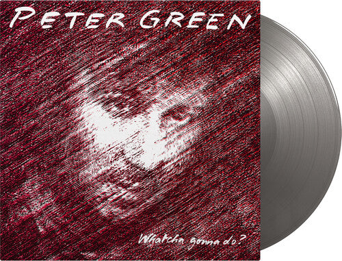 Peter Green: Whatcha Gonna Do - Limited 180-Gram Silver Colored Vinyl -VINYL