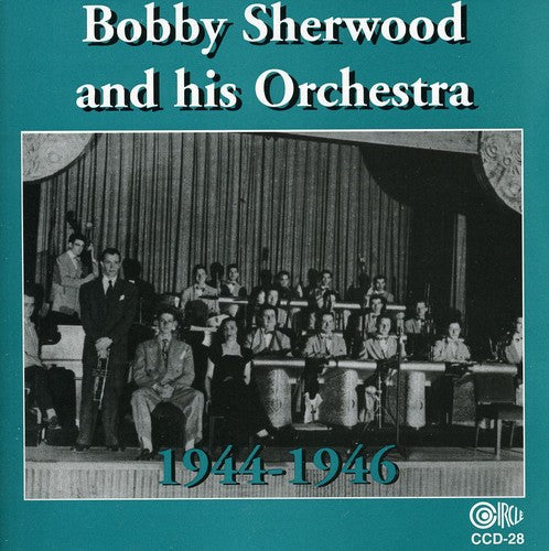 Bobby Sherwood: Bobby Sherwood and His Orchestra, 1944-46 - COMPACT DISCS