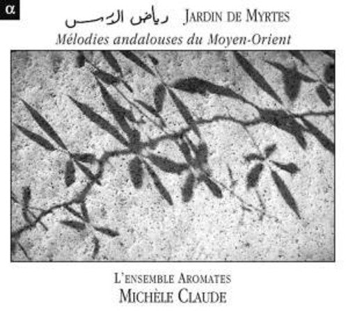 Michèle Claude: Jardin Des Myrtes: Melodies Andalouses Du Moyen - COMPACT DISCS