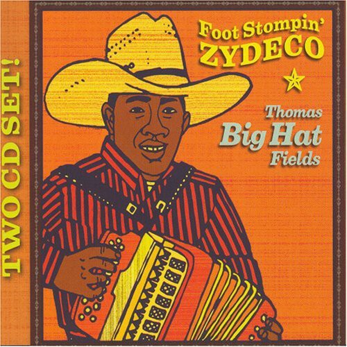 Thomas Fields Big Hat: Foot Stompin Zydeco - CD